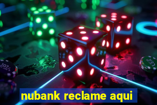 nubank reclame aqui